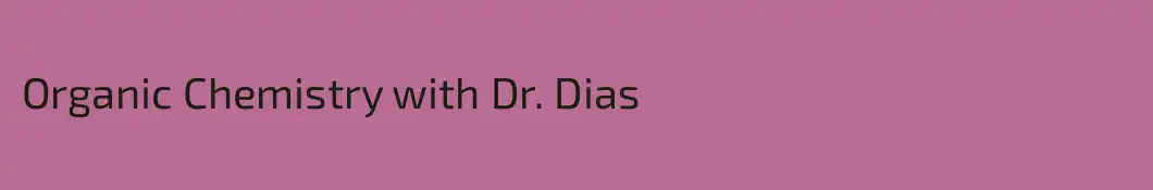 Organic Chemistry with Dr. Dias